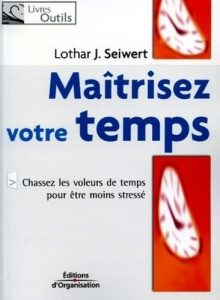 Maîtrisez votre temps. Chassez les voleurs de temps pour être moins stressé, 3e édition - Seiwert Lothar ; Graichen Winfried-U ; Le Moël Syl