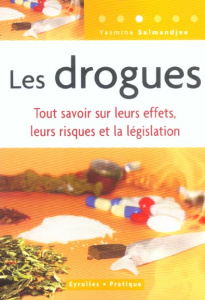 Les drogues. Tout savoir sur leurs effets, leurs risques et la législation - Salmandjee Lecomte Yasmina
