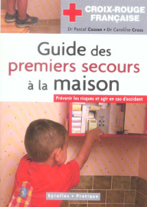 Guide des premiers secours à la maison - Cassan Pascal ; Cross Caroline