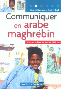 Communiquer en arabe maghrébin - Bassaïne Yasmina ; Kijek Dimitri