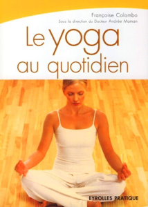Le yoga au quotidien - Colombo Françoise ; Maman André