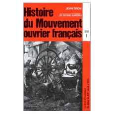 Histoire du mouvement ouvrier français. Tome 1 - Bron J