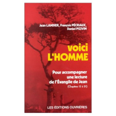 VOICI L'HOMME. Tome 2, Pour accompagner une lecture de l'Evangile de Jean, Chapitres 13 à 21 - COLLECTIF