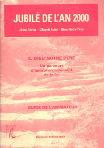 JUBILE DE L'AN 2000. Tome 3, Dieu notre père, un parcours d'approfondissement de la foi, guide de l' - DIOCESE NANTERR
