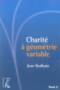 Charité à géométrie variable. Tome 2 - Rodhain Jean