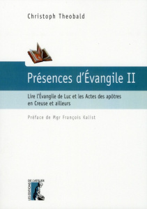 Présence d'Evangile. Tome 2, Lire l'Evangile de Luc et les Actes des apôtres en Creuse et ailleurs - Theobald Christoph ; Kalist François
