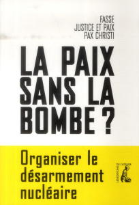 La paix sans la bombe ? Organiser le désarmement nucléaire - Drain Michel ; Bukhari-de Pontual Sylvie ; Paillar