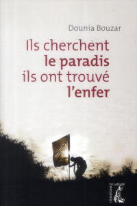 Ils cherchent le paradis, ils ont trouvé l'enfer - Bouzar Dounia