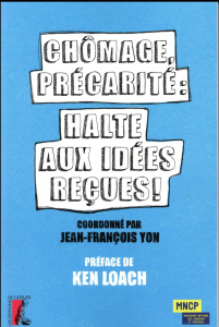 Chômage, précarité : halte aux idées reçues ! - Yon Jean-François ; Willaume Agnès ; Loach Ken
