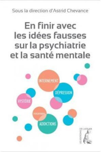En finir avec les idées fausses sur la psychiatrie et la santé mentale - Chevance Astrid