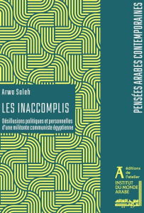 Les Inaccomplis. Désillusions politiques et personnelles d'une militante communiste égyptienne - Saleh Arwa ; Osman Khaled