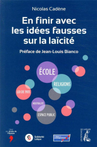 En finir avec les fausses idées sur la laïcité - Cadène Nicolas