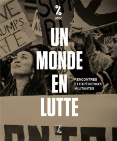 Un monde en lutte. Rencontres et expériences militantes - ATTAC