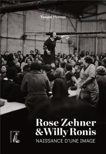 Rose Zehner & Willy Ronis. Naissance d'une image - Perron Tangui