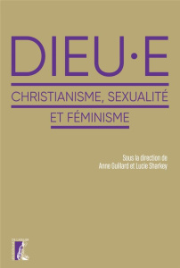 Dieu.e. Christianisme, sexualité et féminisme - Guillard Anne ; Sharkey Lucie