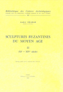 Sculptures byzantines du Moyen Age. Tome 2 : XIe-XIVe siècles - Grabar André