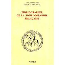Bibliographie de la sigillographie française - Gandilhon René ; Pastoureau Michel
