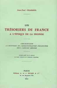 Les trésoriers de France à l'époque de la Fronde. Contribution à l'histoire de l'administration fina - Charmeil Jean-Paul