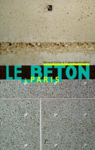 LE BETON A PARIS. Exposition " Histoire d'un matériau : le béton à Paris " mars-mai 1999 - Marrey Bernard ; Hammoutène Franck