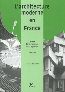 L'architecture moderne en France. Tome 3, De la croissance à la compétition 1967-1999 - Monnier Gérard