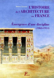 L'histoire de l'architecture en France. Emergence d'une discipline (1863-1914) - Talenti Simona