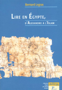 Lire en Egypte, d'Alexandre à l'Islam - Legras Bernard