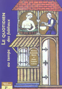 Le quotidien au temps des fabliaux. Textes, images, objets - Alexandre-Bidon Danièle ; Lorcin Marie-Thérèse