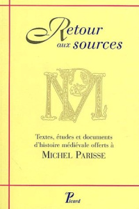 Retour aux sources. Textes, études et documents d'histoire médiévale offerts à Michel Parisse - COLLECTIF