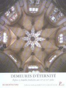 Demeures d'éternité. Eglises et chapelles funéraires aux XVe et XVI e siècles - COLLECTIF