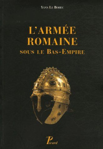 L'armée romaine sous le Bas-Empire - Le Bohec Yann