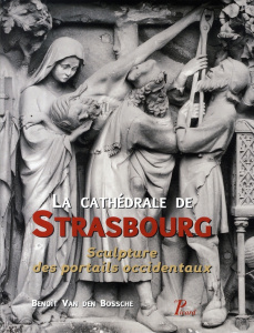 La cathédrale de Strasbourg. Sculpture des portails occidentaux - Van den Bossche Benoît ; Recht Roland