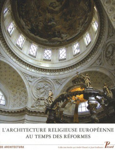 L'architecture religieuse européenne au temps des Réformes : héritage de la Renaissance et nouvelles - Chatenet Monique ; Mignot Claude