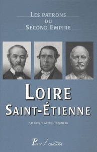 Loire, Saint-Etienne. Les patrons du Second Empire - Thermeau Gérard-Michel ; Estier Robert