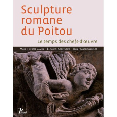 Sculpture romane du Poitou. Le temps des chefs-d'oeuvre, Edition revue et corrigée - Camus Marie-Thérèse ; Carpentier Elisabeth ; Amelo