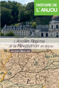 Histoire de l'Anjou. Tome 3, L'Ancien Régime et la Révolution en Anjou - Maillard Jacques