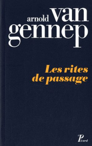 Les rites de passage. Etude systématique des rites - Van Gennep Arnold
