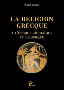 La religion grecque à l'époque archaïque et classique - Burkert Walter ; Bonnechere Pierre