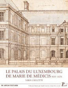 Palais du Luxembourg et Marie de Médicis, 1611-1631 - Galleti Sarah ; Noblet Julien