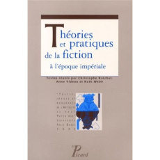 Théories et pratiques de la fiction à l'époque impériale - Bréchet Christophe ; Videau Anne ; Webb Ruth