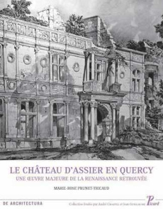 Le château d'Assier en Quercy. Une oeuvre majeure de la Renaissance retrouvée - Prunet-Tricaud Marie-Rose ; Guillaume Jean