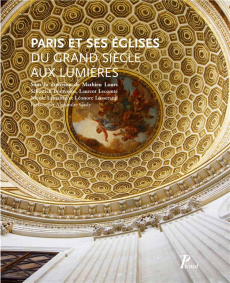 Paris et ses églises du Grand Siècle aux Lumières - Lours Mathieu ; Bontemps Sébastien ; Lecomte Laure