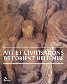 Art et civilisation de l'orient hellénisé - Leriche Pierre, Collectif