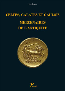 Celtes, Galates et Gaulois, mercenaires de l'Antiquité. Représentation, recrutement, organisation - Baray Luc
