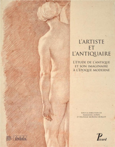 L'artiste et l'antiquaire. L'étude de l'antique et son imaginaire à l'époque moderne - Lurin Emmanuel ; Morana Burlot Delphine