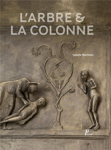 L'arbre & la colonne. La porte de bronze d'Hildesheim - Marchesin Isabelle ; Kessler Herbert Leon