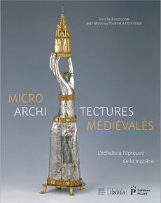 Microarchitectures médiévales. L'échelle à l'épreuve de la matière, Textes en français et anglais - Guillouët Jean-Marie ; Vilain Ambre