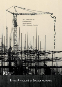 Construire ! Entre Antiquité et époque contemporaine. Actes du 3e congrès francophone d'histoire de - Bienvenu Gilles ; Monteil Martial ; Rousteau-Chamb