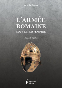 L'armée romaine sous le Bas-Empire. 2e édition - Le Bohec Yann