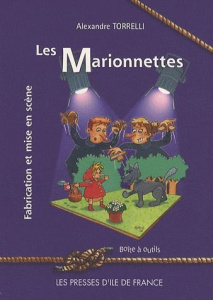 Les marionnettes. Fabrication et mise en scène - Torrelli Alexandre