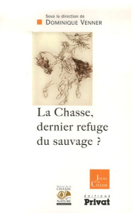 La Chasse, dernier refuge du sauvage ? - Venner Dominique